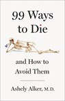 99 Ways to Die: And How to Avoid Them - Ashely Alker - 9781250359643