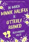 In Which Winnie Halifax Is Utterly Ruined - Alexandra Vasti - 9781250360144