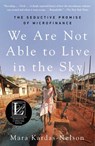 We Are Not Able to Live in the Sky: The Seductive Promise of Microfinance - Mara Kardas-Nelson - 9781250364678