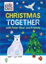 Christmas Together with Polar Bear and Friends (World of Eric Carle) - Eric Carle - 9781250366184