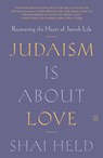 Judaism Is About Love - Shai Held - 9781250371799