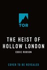 The Heist of Hollow London - Eddie Robson - 9781250372062