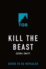 Kill the Beast - Serra Swift - 9781250373786