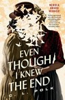 Even Though I Knew the End - C. L. Polk - 9781250375100