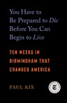 You Have to Be Prepared to Die Before You Can Begin to Live - Paul Kix - 9781250378088