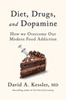 Diet, Drugs, and Dopamine: The New Science of Achieving a Healthy Weight - David A. Kessler - 9781250381279