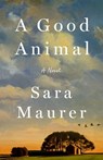 A Good Animal - Sara Maurer - 9781250383563