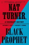 Nat Turner, Black Prophet - Anthony E. Kaye - 9781250390561