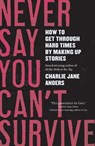 Never Say You Can't Survive - Charlie Jane Anders - 9781250393647