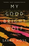 My Good Bright Wolf: A Memoir - Sarah Moss - 9781250397713