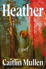 Heather - Caitlin Mullen - 9781250400574
