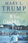 Who Could Ever Love You - Mary L. Trump - 9781250405951