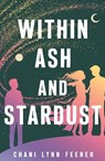 Within Ash and Stardust - Chani Lynn Feener - 9781250420862