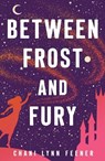 Between Frost and Fury - Chani Lynn Feener - 9781250420879