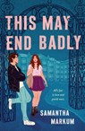 This May End Badly - Samantha Markum - 9781250442567