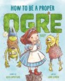 How to Be a Proper Ogre - Kelly DiPucchio - 9781250479815