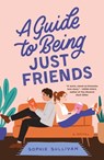 A Guide to Being Just Friends - Sophie Sullivan - 9781250624215