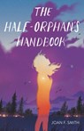 The Half-Orphan's Handbook - Joan F. Smith - 9781250624680