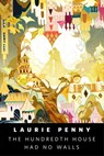 The Hundredth House Had No Walls - Laurie Penny - 9781250750501