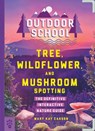 Outdoor School: Tree, Wildflower, and Mushroom Spotting - Mary Kay Carson - 9781250750617