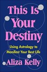 This Is Your Destiny - Aliza Kelly - 9781250763150