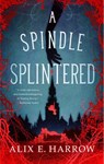 A Spindle Splintered - Alix E. Harrow - 9781250765352
