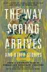 The Way Spring Arrives and Other Stories - Yu Chen ; Regina Kanyu Wang - 9781250768940