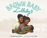 Brown Baby Lullaby - Tameka Fryer Brown - 9781250771094