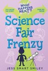 What Happens Next?: Science Fair Frenzy - Jess Smart Smiley - 9781250772848