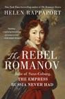 The Rebel Romanov: Julie of Saxe-Coburg, the Empress Russia Never Had - Helen Rappaport - 9781250777218