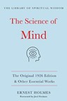 The Science of Mind: The Original 1926 Edition & Other Essential Works: (The Library of Spiritual Wisdom) - HOLMES,  Ernest - 9781250779984