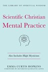 Scientific Christian Mental Practice: Also Includes High Mysticism - Emma Curtis Hopkins - 9781250779991