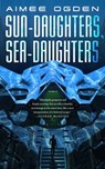 Sun-Daughters, Sea-Daughters - Aimee Ogden - 9781250782120