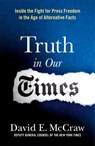 Truth in Our Times - David E. McCraw - 9781250782472