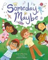 Someday, Maybe - Diana Murray - 9781250782755
