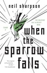 When the Sparrow Falls - Neil Sharpson - 9781250784230