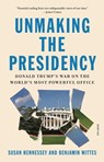 Unmaking the Presidency - Susan Hennessey ; Benjamin Wittes - 9781250785671