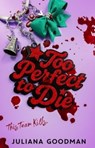 Too Perfect to Die - Juliana Goodman - 9781250792945