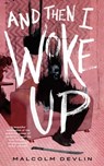 And Then I Woke Up - Malcolm Devlin - 9781250798084