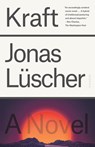 Kraft: A Novel - Jonas Luscher - 9781250800282