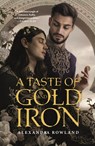 A Taste of Gold and Iron - Alexandra Rowland - 9781250800381