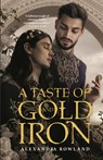 A Taste of Gold and Iron - Alexandra Rowland - 9781250800398