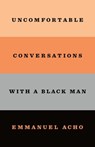 Uncomfortable Conversations with a Black Man - Emmanuel Acho - 9781250800480