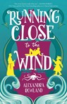Running Close to the Wind - Alexandra Rowland - 9781250802545