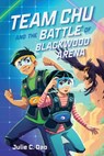 Team Chu and the Battle of Blackwood Arena - Julie C. Dao - 9781250805454