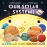 Our Solar System! A Stellar Neighborhood - Stacy McAnulty - 9781250813473