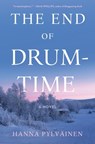 The End of Drum-Time - Hanna Pylväinen - 9781250822918