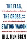The Flag, the Cross, and the Station Wagon - Bill McKibben - 9781250823595