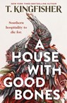A House With Good Bones - T. Kingfisher - 9781250829818