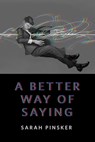 A Better Way of Saying - Sarah Pinsker - 9781250834652